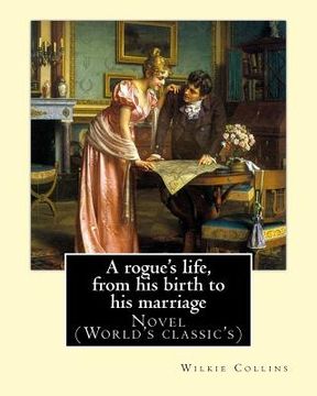 portada A rogue's life, from his birth to his marriage. By: Wilkie Collins: Novel (World's classic's) (en Inglés)