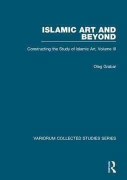 portada Islamic art and Beyond: Constructing the Study of Islamic Art, Volume Iii: V. 3 (Variorum Collected Studies) (in English)