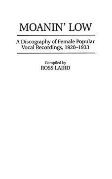 portada Moanin' Low: A Discography of Female Popular Vocal Recordings, 1920-1933: Discography of Female Popular Vocal Recordings, 1919-33 (Discographies: Sound Collections Discographic Reference) 