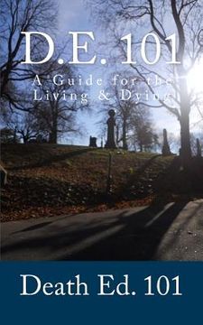 portada D.E. 101 - Death Ed. 101: A Guide for the Living & Dying (en Inglés)