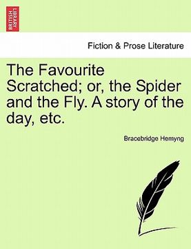 portada the favourite scratched; or, the spider and the fly. a story of the day, etc. (en Inglés)