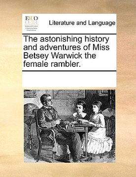 portada the astonishing history and adventures of miss betsey warwick the female rambler. (en Inglés)