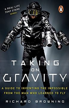 portada Taking on Gravity: A Guide to Inventing the Impossible from the Man Who Learned to Fly (en Inglés)