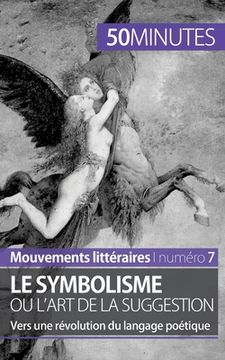 portada Le symbolisme ou l'art de la suggestion: Vers une révolution du langage poétique (in French)