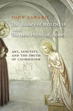 portada The Beauty of Holiness and the Holiness of Beauty: Art, Sanctity, and the Truth of Catholicism 
