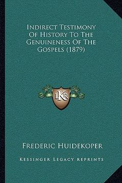 portada indirect testimony of history to the genuineness of the gospels (1879)