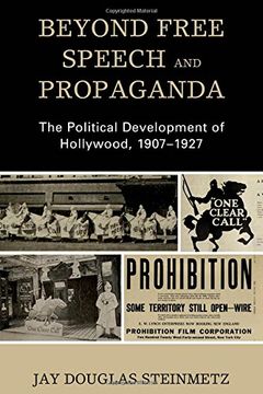 portada Beyond Free Speech and Propaganda: The Political Development of Hollywood, 1907-1927 (Politics, Literature, & Film) (en Inglés)