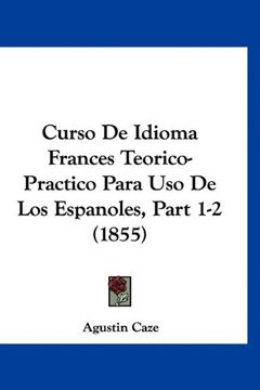 portada Curso de Idioma Frances Teorico-Practico Para uso de los Espanoles, Part 1-2 (1855) (in Spanish)