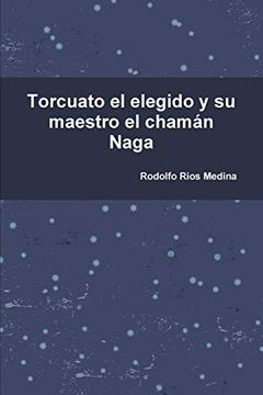 portada Torcuato el Elegido y su Maestro el Chamán Naga (in Spanish)