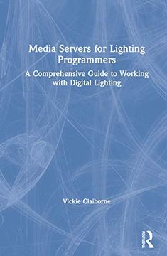 portada Media Servers for Lighting Programmers: A Comprehensive Guide to Working With Digital Lighting (en Inglés)