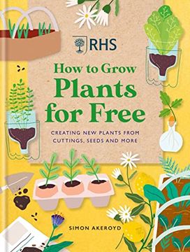 portada Rhs how to Grow Plants for Free: Creating new Plants From Cuttings, Seeds and More (en Inglés)