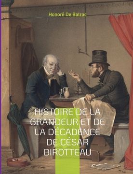 portada Histoire de la grandeur et de la décadence de César Birotteau: Scènes de la vie de parisienne (en Francés)