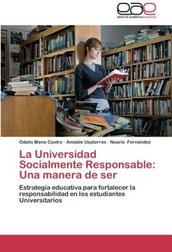 portada La Universidad Socialmente Responsable: Una manera de ser: Estrategia educativa para fortalecer la responsabilidad en los estudiantes Universitarios