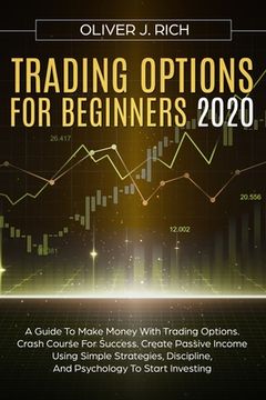 portada Trading Options for Beginners 2020: A Guide To Make Money With Trading Options. Crash Course For Success. Create Passive Income Using Simple Strategie (en Inglés)