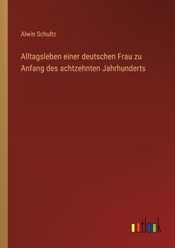 portada Alltagsleben einer deutschen Frau zu Anfang des achtzehnten Jahrhunderts (en Alemán)