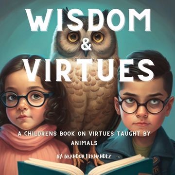 portada Wisdom & Virtues: A storybook on virtues taught by animals (in English)