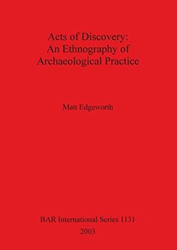 portada Acts of Discovery: An Ethnography of Archaelogical Practice (British Archaeological Reports International Series)