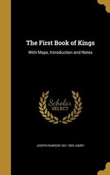 portada The First Book of Kings: With Maps, Introduction and Notes (in English)