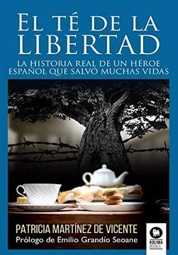 portada El té de la Libertad: La Historia Real de un Héroe Español que Salvó Muchas Vidas