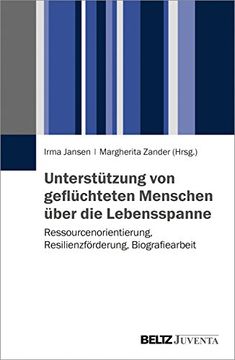 portada Unterstützung von Geflüchteten Menschen Über die Lebensspanne: Ressourcenorientierung, Resilienzförderung, Biografiearbeit (en Alemán)