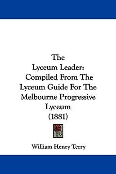 portada the lyceum leader: compiled from the lyceum guide for the melbourne progressive lyceum (1881) (en Inglés)