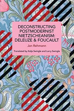 portada Deconstructing Postmodernist Nietzscheanism: Deleuze and Foucault (Historical Materialism) (in English)