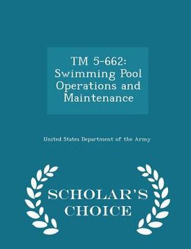 portada TM 5-662: Swimming Pool Operations and Maintenance - Scholar's Choice Edition (en Inglés)
