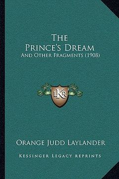 portada the prince's dream: and other fragments (1908) (in English)