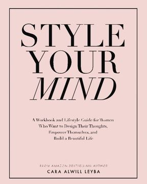 portada Style Your Mind: A Workbook and Lifestyle Guide For Women Who Want to Design Their Thoughts, Empower Themselves, and Build a Beautiful Life (en Inglés)