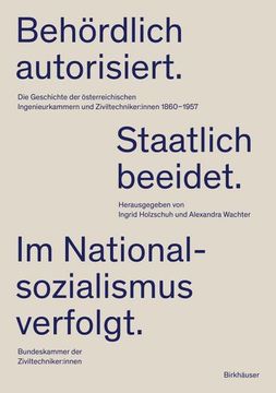 portada Behördlich Autorisiert. Staatlich Beeidet. Im Nationalsozialismus Verfolgt.: Die Geschichte Der Österreichischen Ingenieurkammern Und Ziviltechniker: (en Alemán)