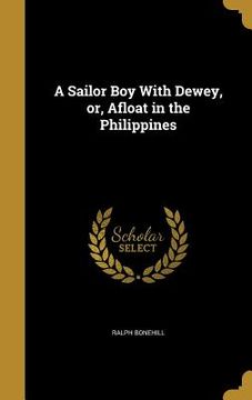 portada A Sailor Boy With Dewey, or, Afloat in the Philippines (en Inglés)