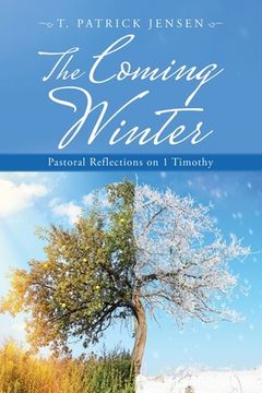 portada The Coming Winter: Pastoral Reflections on 1 Timothy (en Inglés)