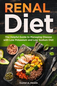 portada Renal Diet: The Helpful Guide to Managing Disease with Low Potassium and Low Sodium Diet (en Inglés)