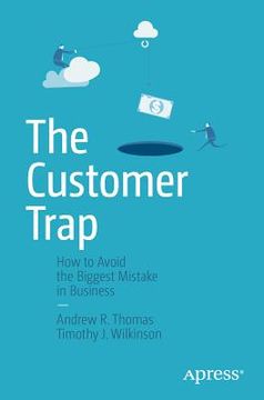 portada The Customer Trap: How to Avoid the Biggest Mistake in Business (en Inglés)