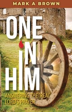 portada One in Him: Answering the 'Real' Lord's Prayer 