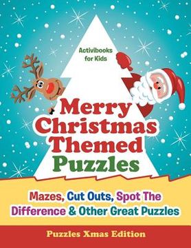 portada Merry Christmas Themed Puzzles: Mazes, Cut Outs, Spot The Difference & Other Great Puzzles - Puzzles Xmas Edition (in English)