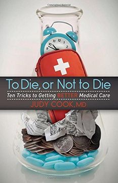 portada To Die or Not to Die: Ten Tricks to Getting Better Medical Care