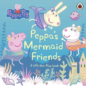 portada Peppa Pig: Peppa'S Mermaid Friends: A Lift-The-Flap Book (in English)