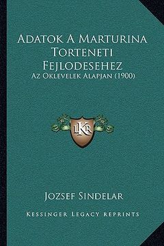 portada Adatok A Marturina Torteneti Fejlodesehez: Az Oklevelek Alapjan (1900) (en Húngaro)