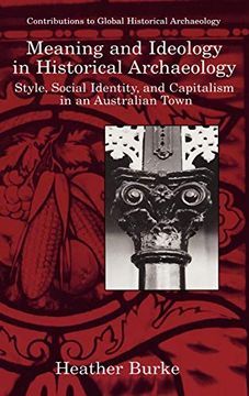 portada Meaning and Ideology in Historical Archaeology: Style, Social Identity, and Capitalism in an Australian Town (Contributions to Global Historical Archaeology) 