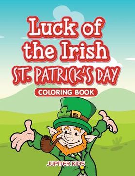 portada Luck of the Irish St. Patrick's Day Coloring Book (en Inglés)