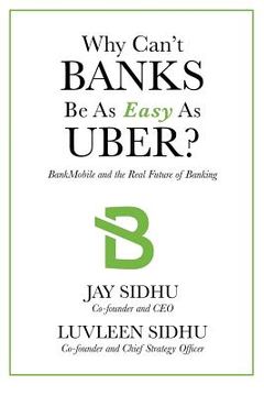 portada Why Can't Banks Be As Easy As Uber?: BankMobile And The Real Future Of Banking (en Inglés)