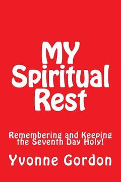 portada MY Spiritual Rest: Remembering and Keeping the Seventh Day Holy! (en Inglés)