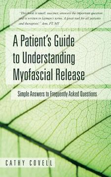 portada A Patient's Guide to Understanding Myofascial Release: Simple Answers to Frequently Asked Questions (en Inglés)