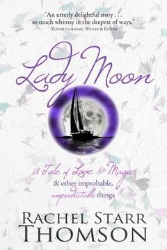 portada Lady Moon: A Tale of Love & Magic & Other Improbable, Unpredictable Things (en Inglés)