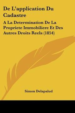 portada De L'application Du Cadastre: A La Determination De La Propriete Immobiliere Et Des Autres Droits Reels (1854) (en Francés)