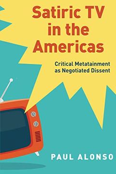 portada Satiric tv in the Americas: Critical Metatainment as Negotiated Dissent (en Inglés)