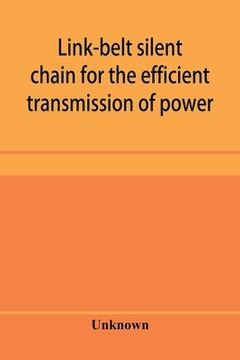 portada Link-Belt Silent Chain for the Efficient Transmission of Power (en Inglés)