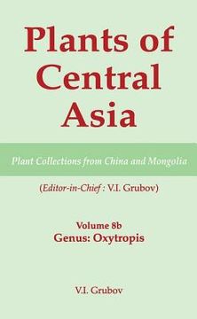 portada Plants of Central Asia - Plant Collection from China and Mongolia, Vol. 8b: Legumes, Genus: Oxytropis (en Inglés)