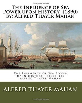 portada The Influence of sea Power Upon History (1890) by: Alfred Thayer Mahan (in English)